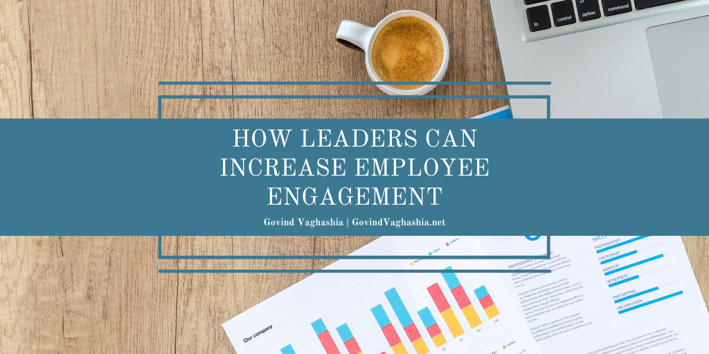 Govind Vaghashia How Leaders Can Increase Employee Engagement